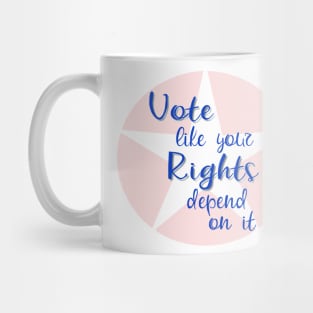 Vote Like Your Rights Depend on It Mug